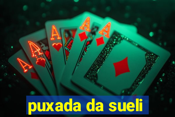 puxada da sueli